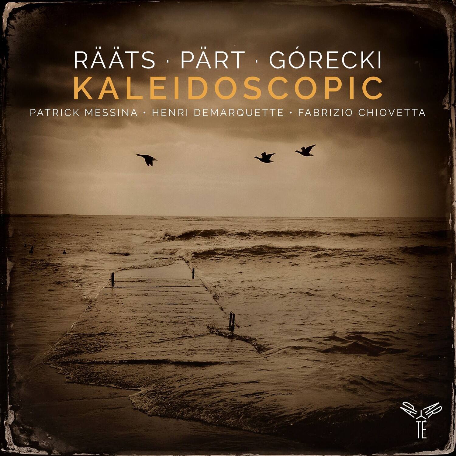 RÄÄTS • PÄRT • GÖRECKI  
KALEIDOSCOPIC  

PATRICK MESSINA • HENRI DEMARQUETTE • FABRIZIO CHIOVETTA  

TE