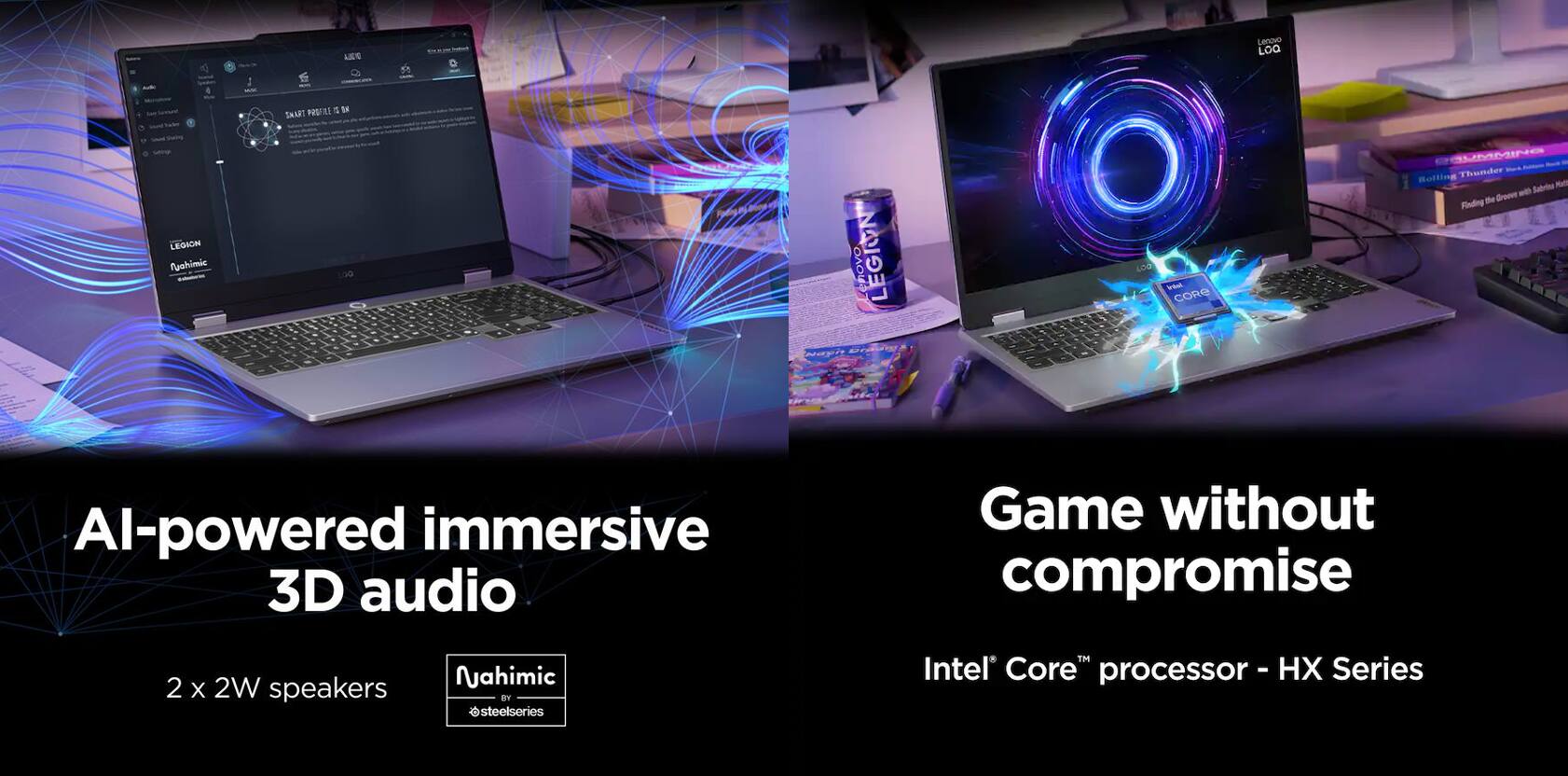 A LenceD LOG 4: - PROTE  T SAMT LEGION Puohimic 1G0 enOvO LEGION LOO Frtal CoRe OUMMING Holling Thunder Sabrine - Greve de Fonding te Al-powered immersive 3D audio Game without compromise 2 X 2W speakers Nahimic i @steelseries TM Intel Core processor - H -  Series

AI-powered immersive 3D audio  
2 x 2W speakers  
Nahimic  
@steelseries  

Game without compromise  
Intel Core processor - HX Series