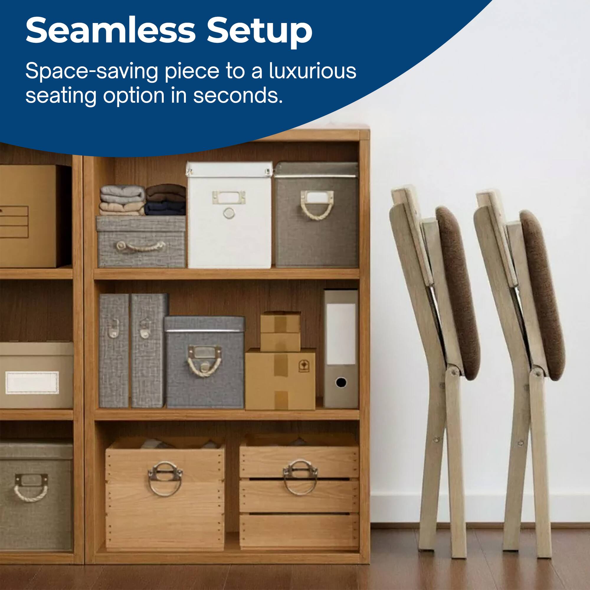 Seamless Setup  
Space-saving piece to a luxurious seating option in seconds.
