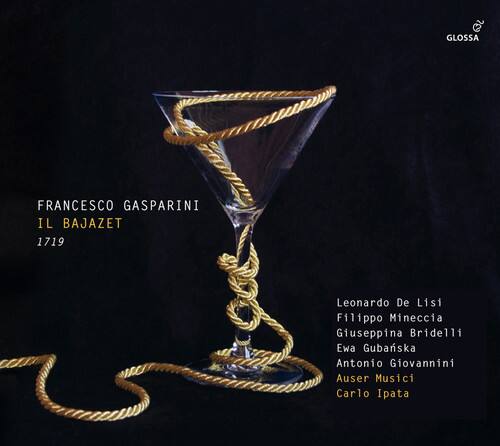 FRANCESCO GASPARINI  
IL BAJAZET  
1719  

Leonardo De Lisi  
Filippo Mineccia  
Giuseppina Bridelli  
Ewa Gubanska  
Antonio Giovannini  
Auser Musici  
Carlo Ipata  

GLOSSA
