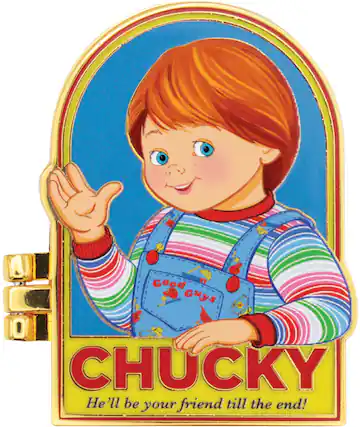 Good ET Guys CHUCKY
He'll be your friend till the end!