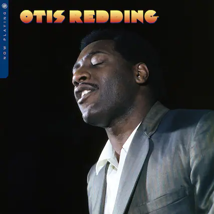 OTIS REDDING
NOW PLAYING