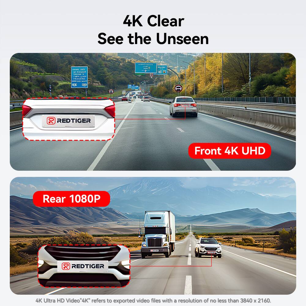 4K Clear See the Unseen

Front 4K UHD

Rear 1080P

4K Ultra HD Video "4K" refers to exported video files with a resolution of no less than 3840 x 2160.