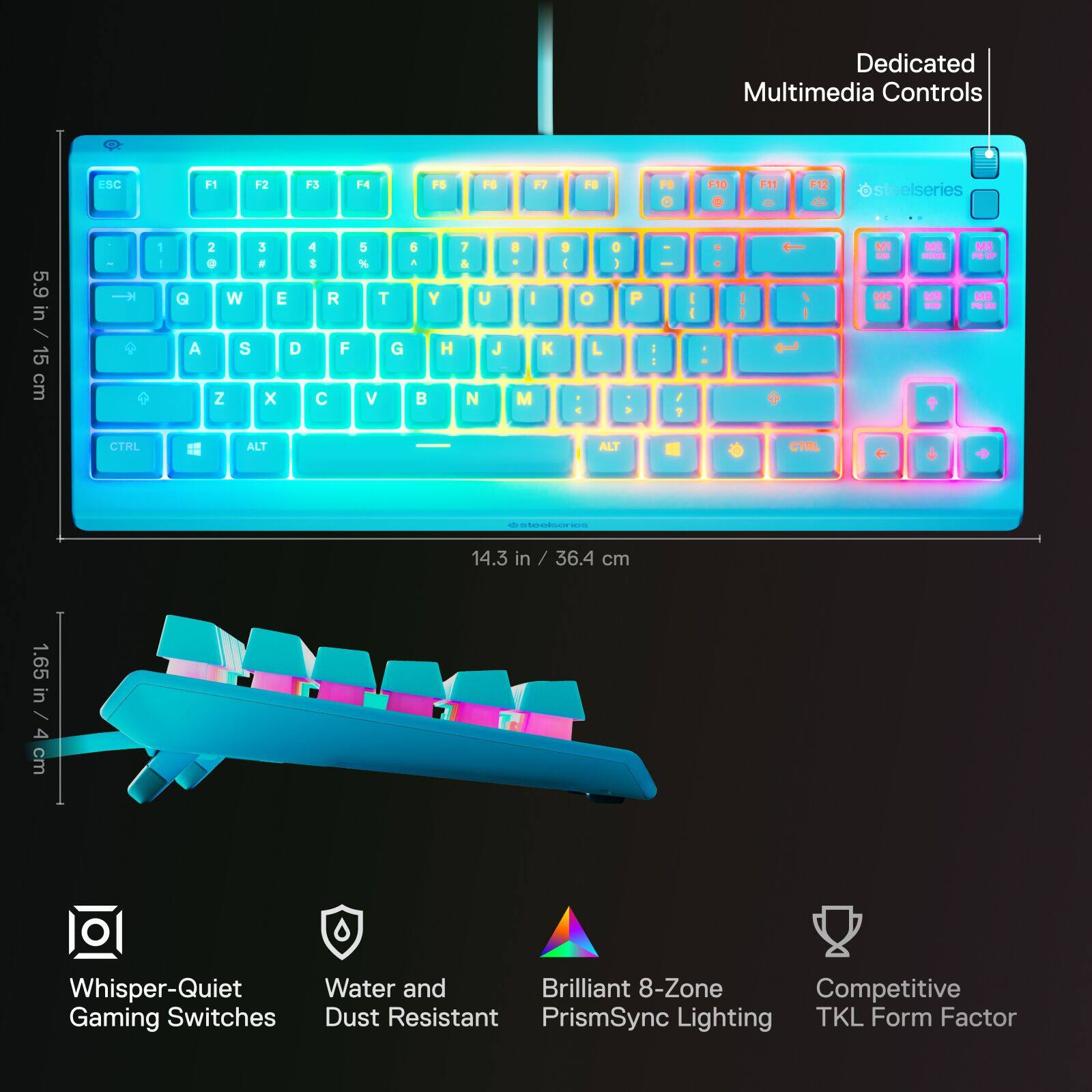 Dedicated Multimedia Controls, 5.9 in / 15 cm, 14.3 in / 36.4 cm, 1.65 in / 4 cm, Whisper-Quiet Gaming Switches, Water and Dust Resistant, Brilliant 8-Zone PrismSync Lighting, Competitive TKL Form Factor