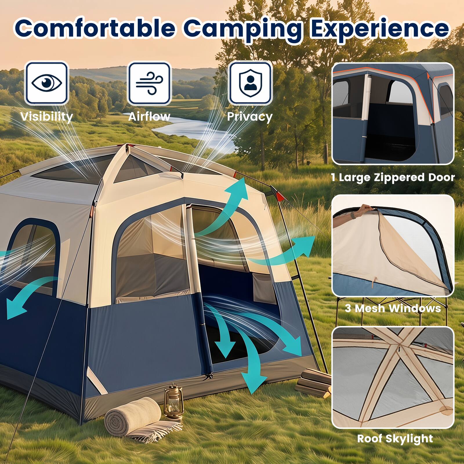 Comfortable Camping Experience

- Visibility
- Airflow
- Privacy
- 1 Large Zippered Door
- 3 Mesh Windows
- Roof Skylight
