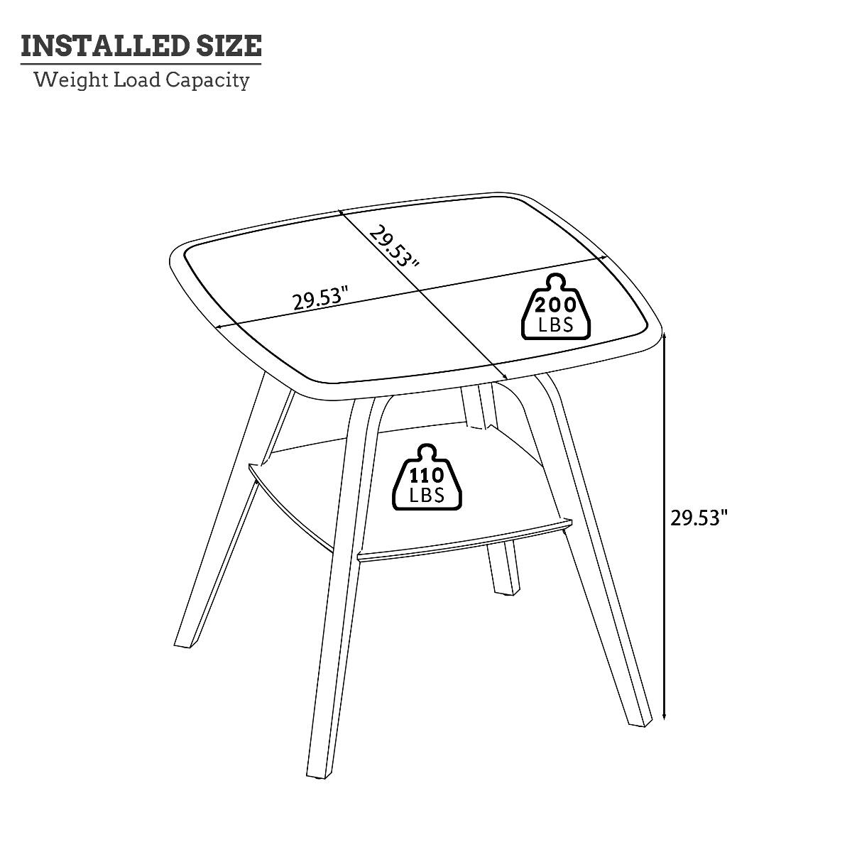 INSTALLED SIZE  
Weight Load Capacity  
29.53" x 29.53"  
200 LBS  
110 LBS
