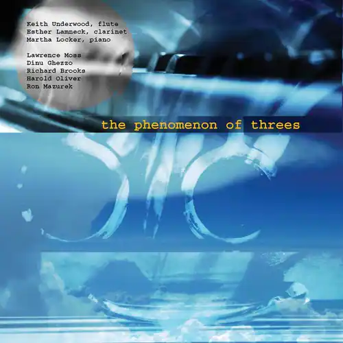 Keith Underwood, flute  
Esther Lamneck, clarinet  
Martha Locker, piano  
Lawrence Moss  
Dinu Ghezzo  
Richard Brooks  
Harold Oliver  
Ron Mazurek  

the phenomenon of threes