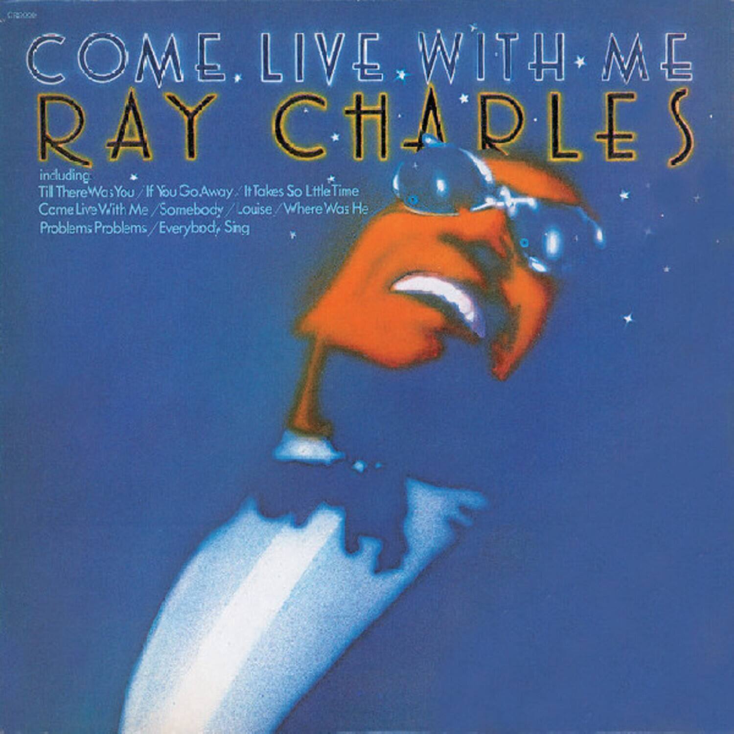 COME LIVE WITH ME  
RAY CHARLES  

including:  
Till There Was You / If You Go Away / It Takes So Little Time  
Come Live With Me / Somebody / Louise / Where Was He  
Problems Problems / Everybody Sing