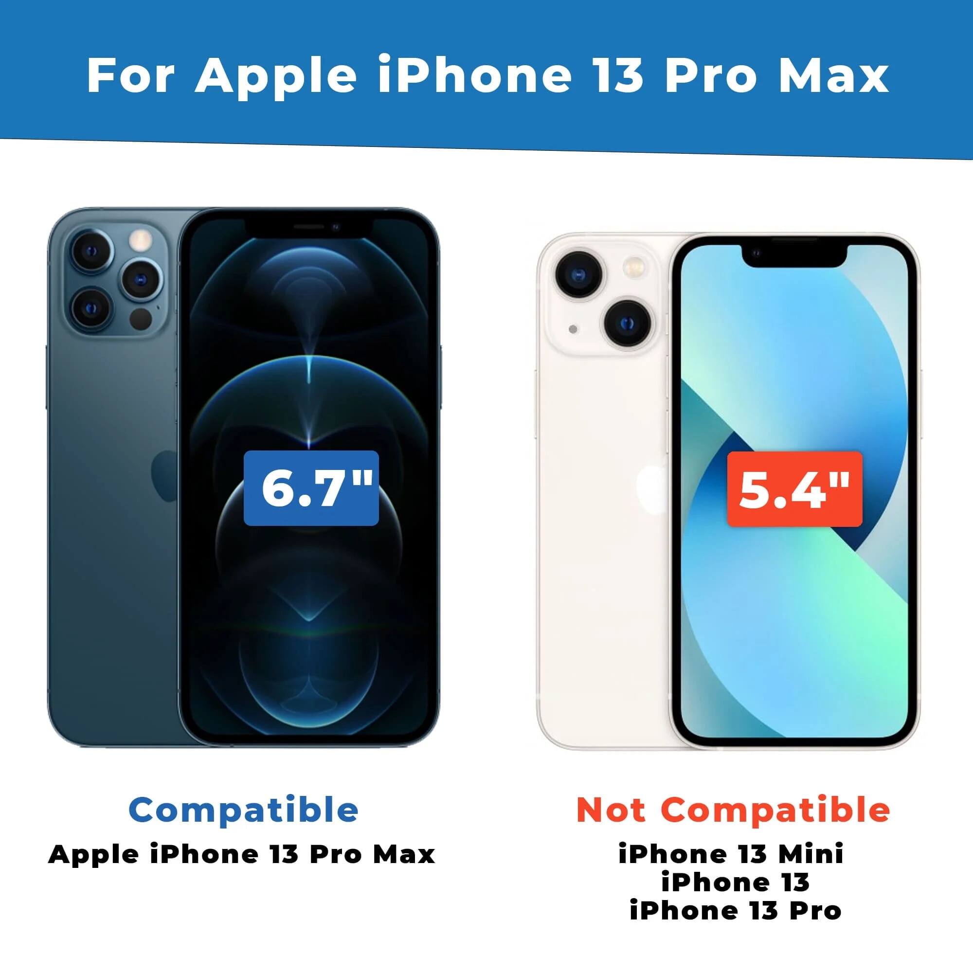 For Apple iPhone 13 Pro Max

Compatible:
- Apple iPhone 13 Pro Max

Not Compatible:
- iPhone 13 Mini
- iPhone 13
- iPhone 13 Pro