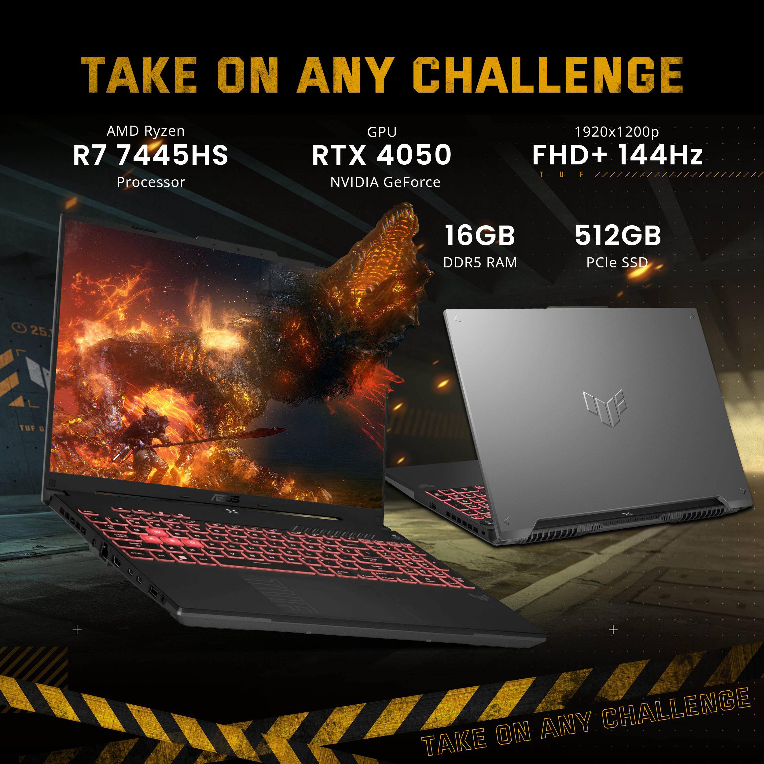TAKE ON ANY CHALLENGE

AMD Ryzen R7 7445HS Processor  
GPU RTX 4050 NVIDIA GeForce  
1920x1200p FHD+ 144Hz  
16GB DDR5 RAM  
512GB PCIe SSD  

TAKE ON ANY CHALLENGE