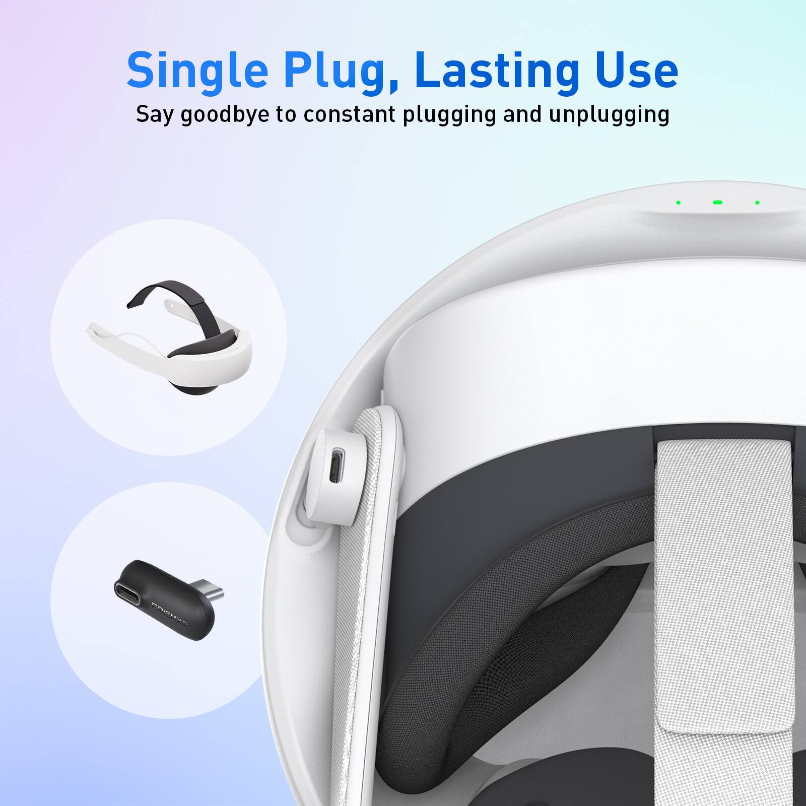 Single Plug, Lasting Use  
Say goodbye to constant plugging and unplugging