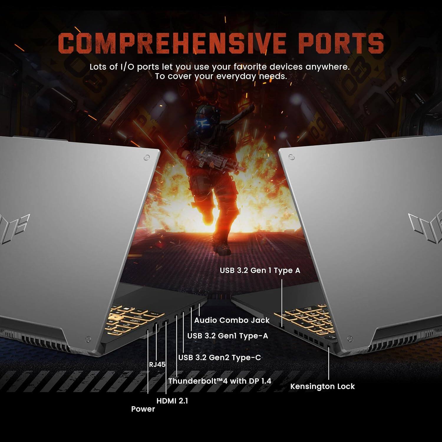 COMPREHENSIVE PORTS  
Lots of I/O ports let you use your favorite devices anywhere. To cover your everyday needs.  

- USB 3.2 Gen 1 Type A  
- Audio Combo Jack  
- USB 3.2 Gen 1 Type-A  
- USB 3.2 Gen 2 Type-C  
- RJ45  
- Thunderbolt™4 with DP 1.4  
- HDMI 2.1  
- Kensington Lock  
- Power