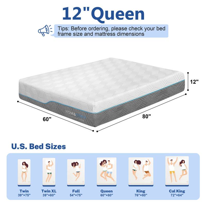 12" Queen Tips: Before ordering, please check your bed frame size and mattress dimensions. 

HOM & COSY 80" U.S. Bed Sizes:
- Twin: 39"x75"
- Twin XL: 39"x80"
- Full: 54"x75"
- Queen: 60"x80"
- King: 76"x80"
- Cal King: 72"x84"