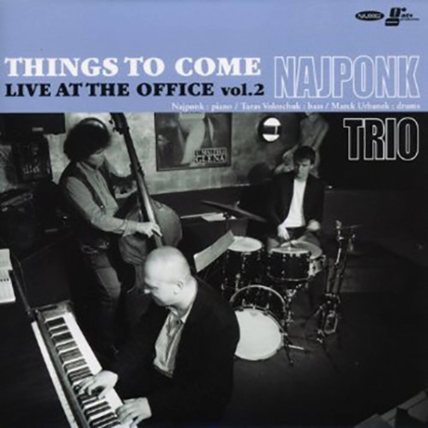 **THINGS TO COME**  
LIVE AT THE OFFICE vol.2  

**NAJPONK**  
Najponk piano / Taras Volschak bass / Marck Urbanck drums  

**TRIO**  

**MIE**  
NAJPONK vol.2