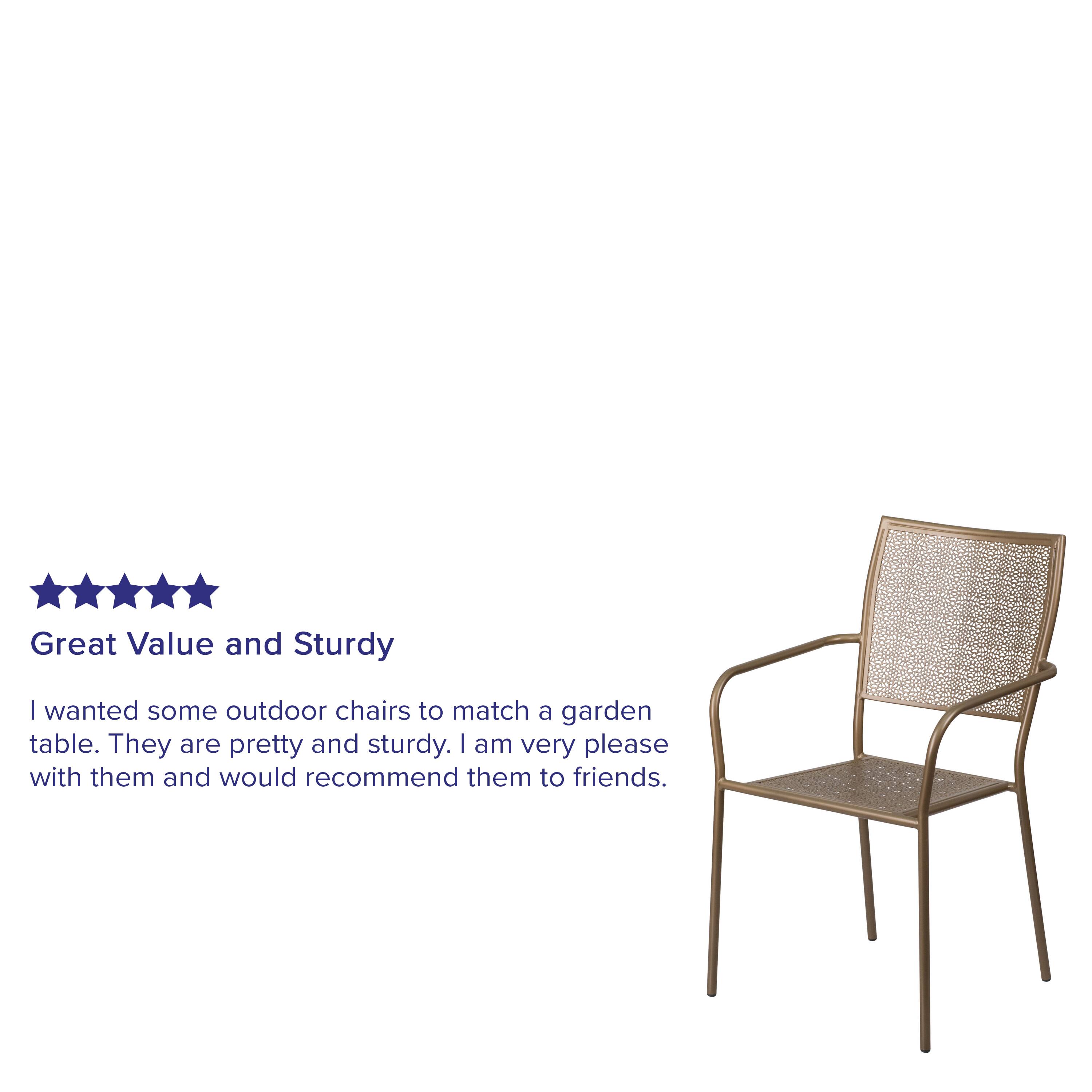 Great Value and Sturdy

I wanted some outdoor chairs to match a garden table. They are pretty and sturdy. I am very pleased with them and would recommend them to friends.