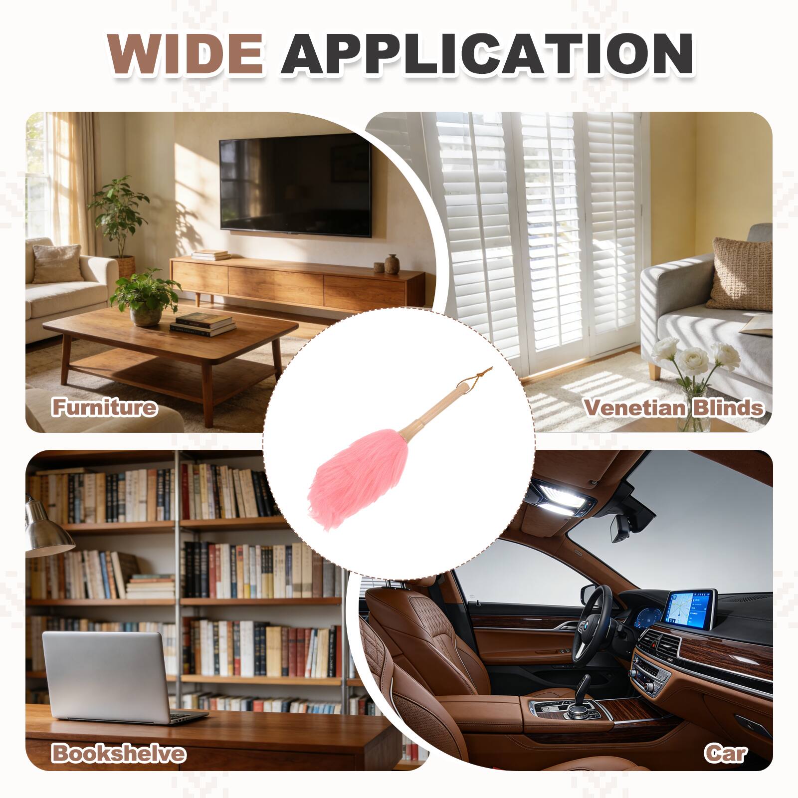 WIDE APPLICATION

- Furniture
- Venetian Blinds
- Bookshelf
- Car