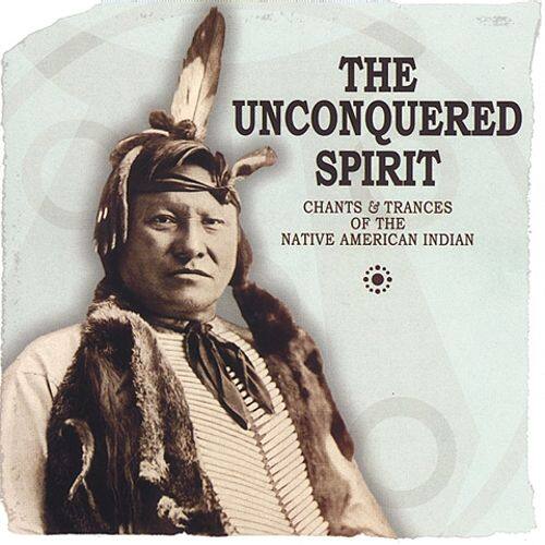 Best Buy: The Unconquered Spirit: Chants & Trances Of The Native ...