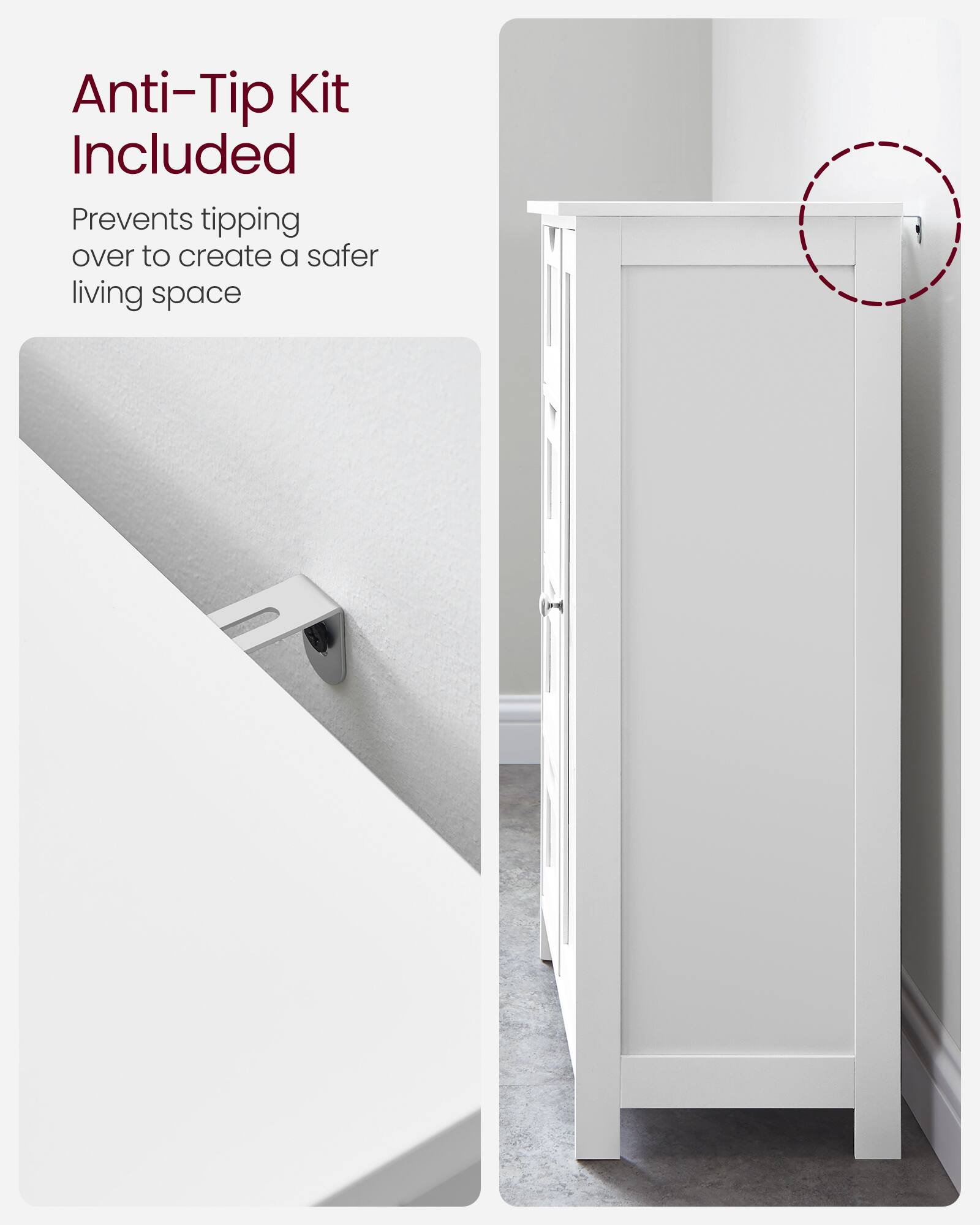 Anti-Tip Kit Included  
Prevents tipping over to create a safer living space