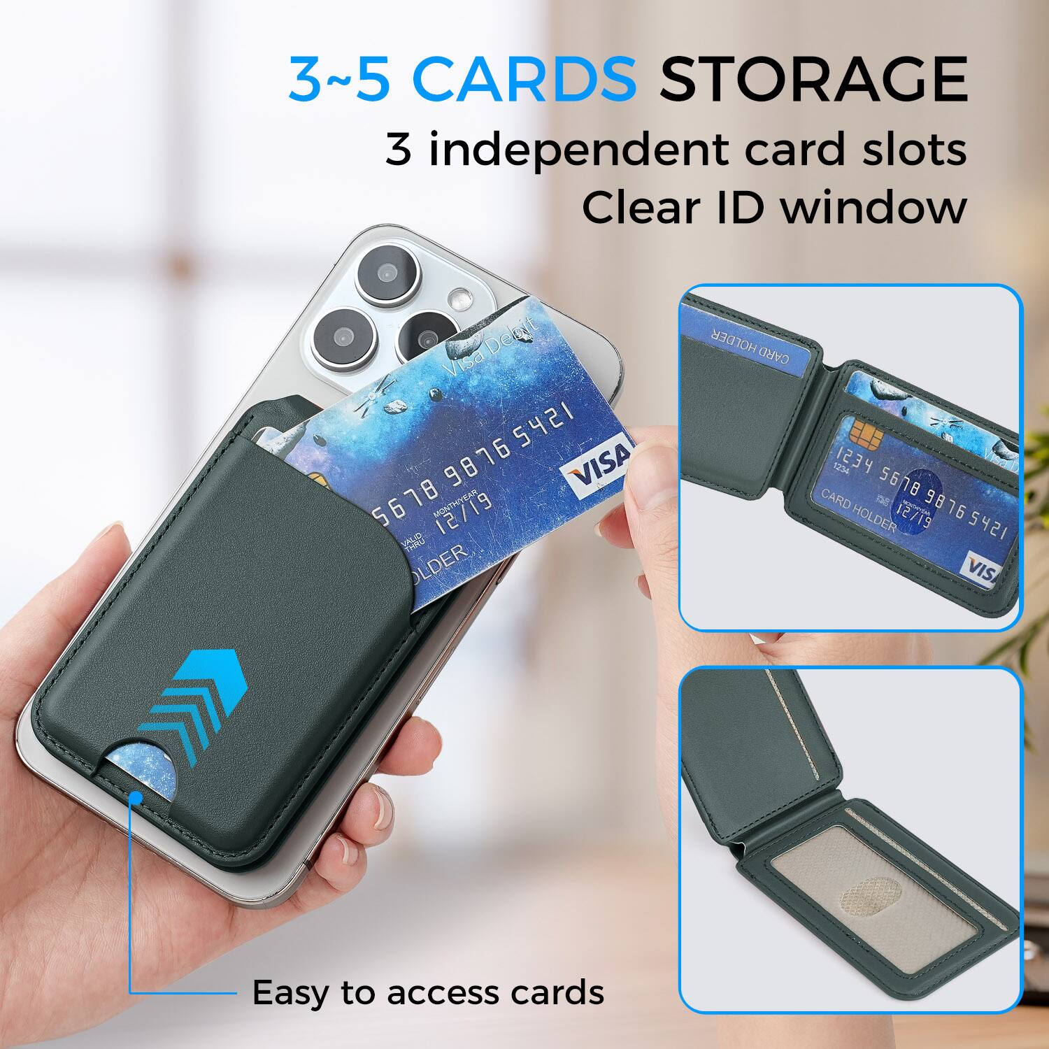 3~5 CARDS STORAGE  
3 independent card slots  
Clear ID window  

Visa  
98765412 5421 76 VISA  
98 5 5678  
MONTH 12/19  

CARD HOLDER  
1234 5678 CARD  
9876 16 HOLDER  
12/19 5421  

Easy to access cards
