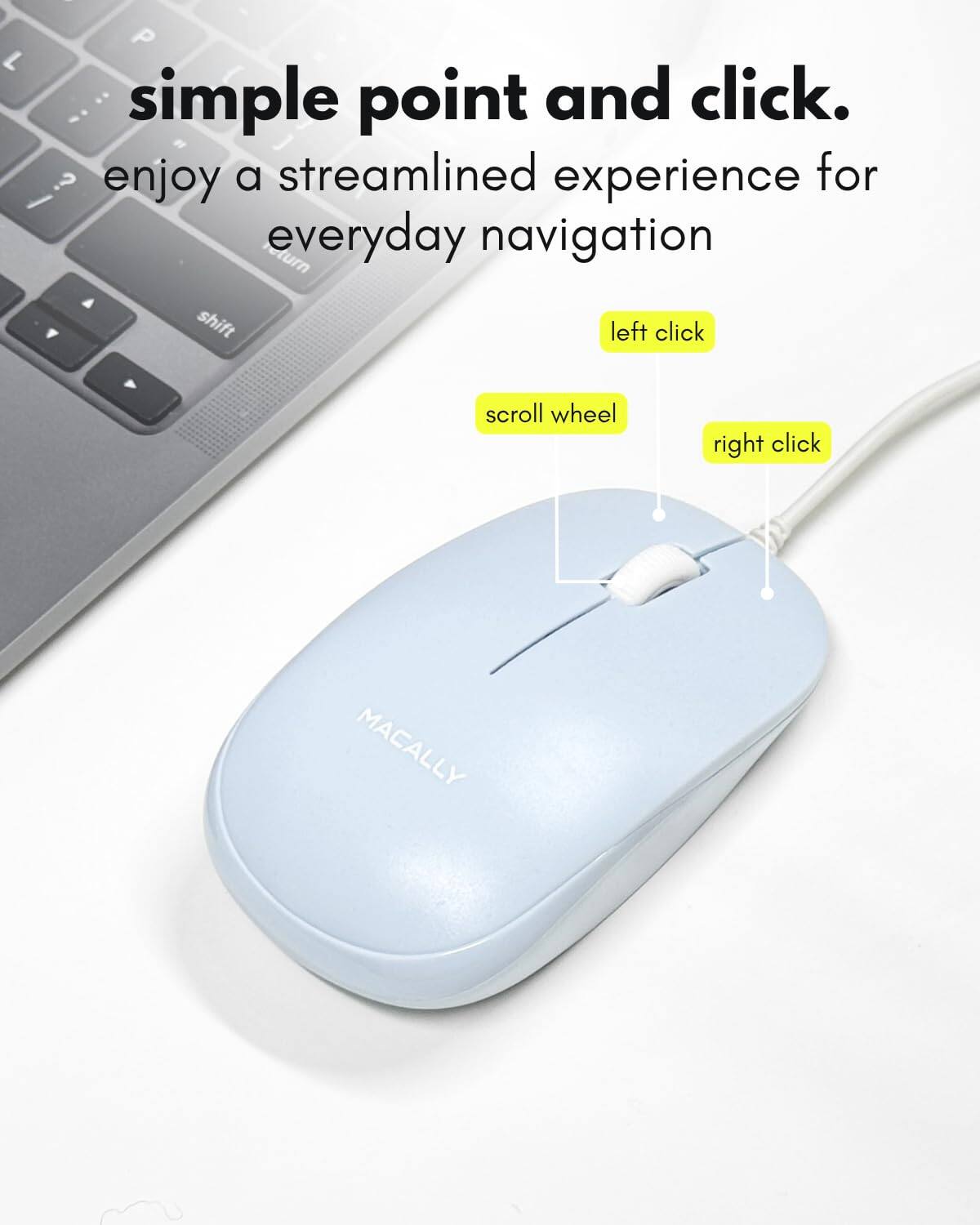 simple point and click.  
enjoy a streamlined experience for everyday navigation  
left click  
scroll wheel  
right click  
MACALLY