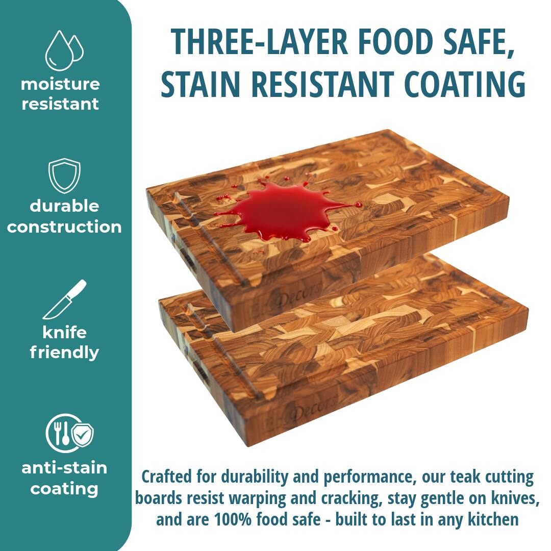 THREE-LAYER FOOD SAFE, STAIN RESISTANT COATING

moisture resistant

durable construction

knife friendly

anti-stain coating

Crafted for durability and performance, our teak cutting boards resist warping and cracking, stay gentle on knives, and are 100% food safe - built to last in any kitchen