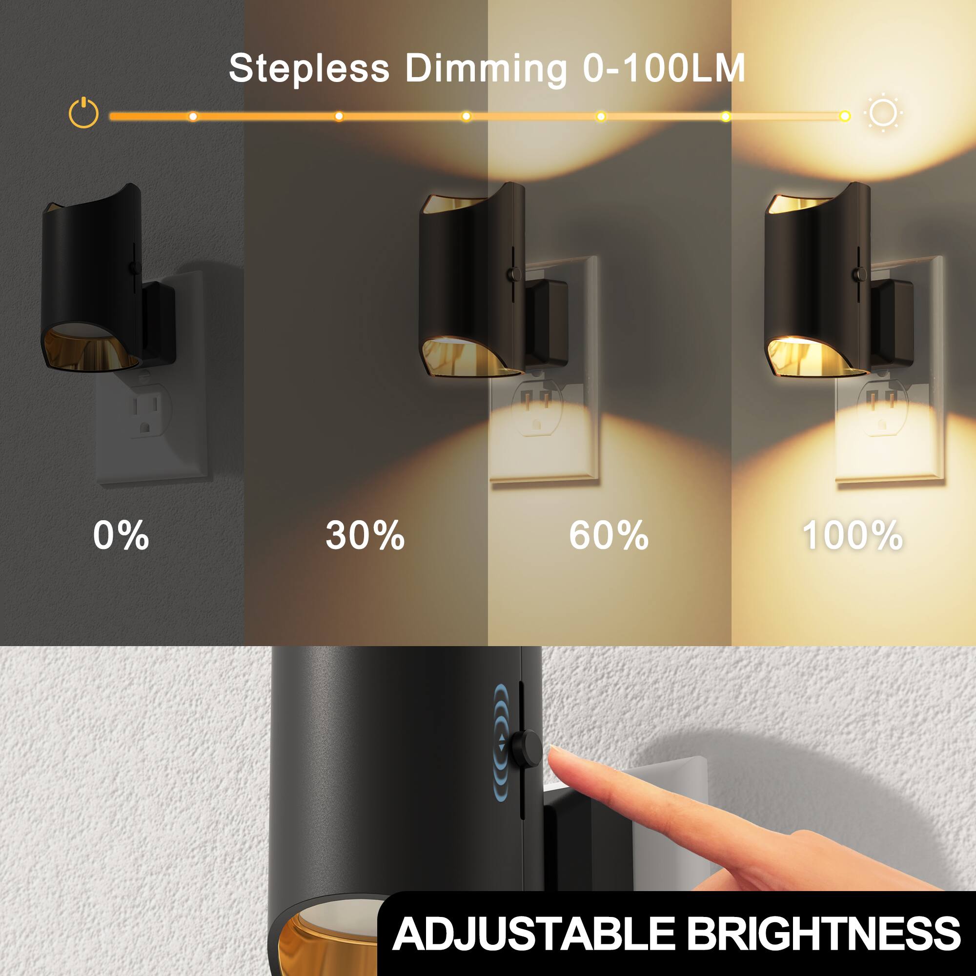 Stepless Dimming 0-100LM  
0%  
30%  
60%  
100%  
ADJUSTABLE BRIGHTNESS