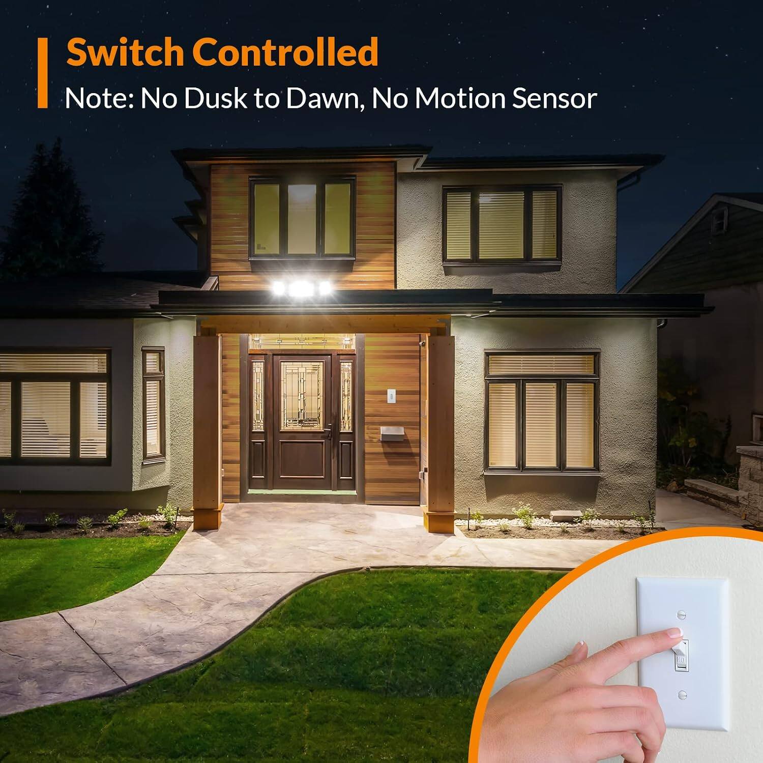 Switch Controlled  
Note: No Dusk to Dawn, No Motion Sensor