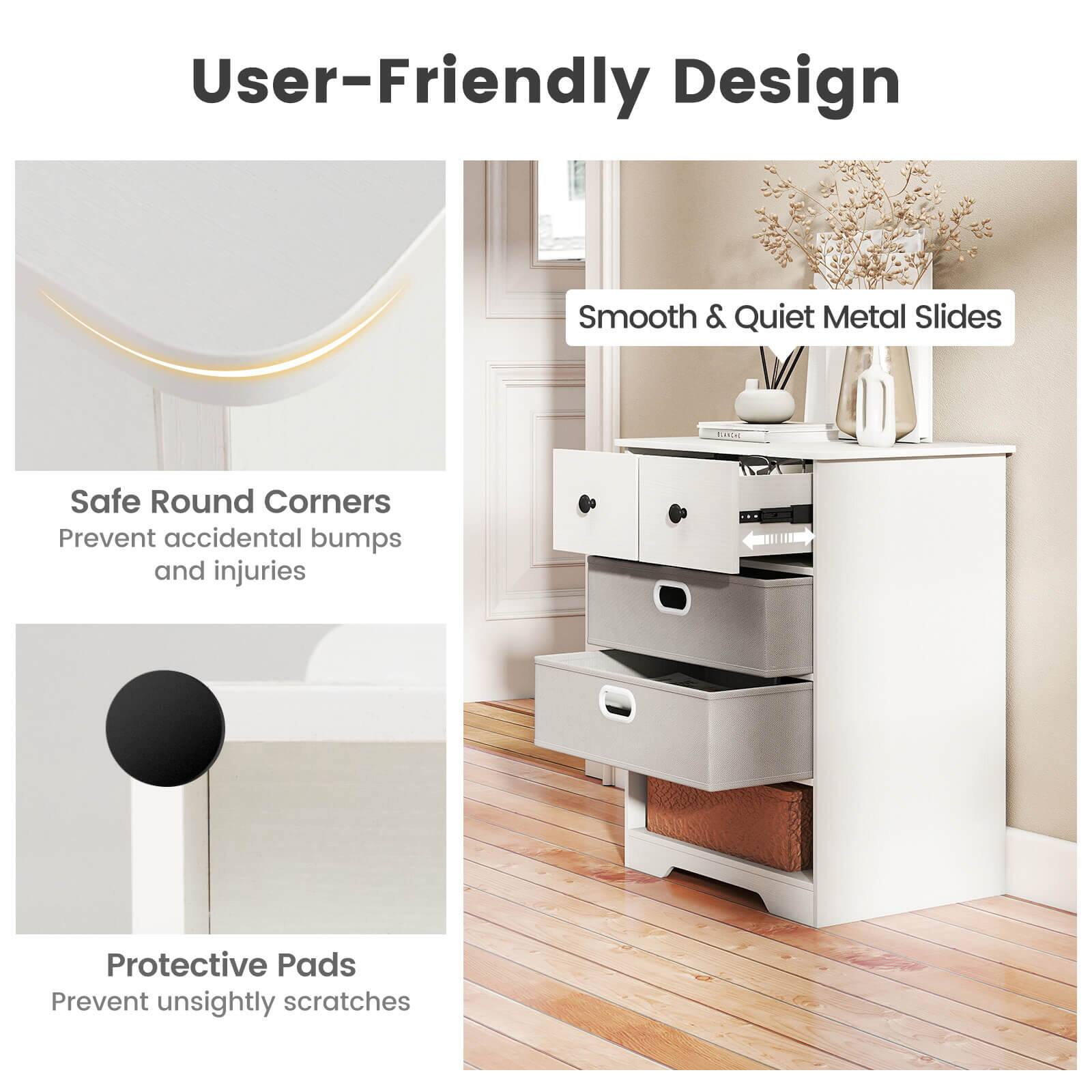 User-Friendly Design

Smooth & Quiet Metal Slides

Safe Round Corners
Prevent accidental bumps and injuries

Protective Pads
Prevent unsightly scratches