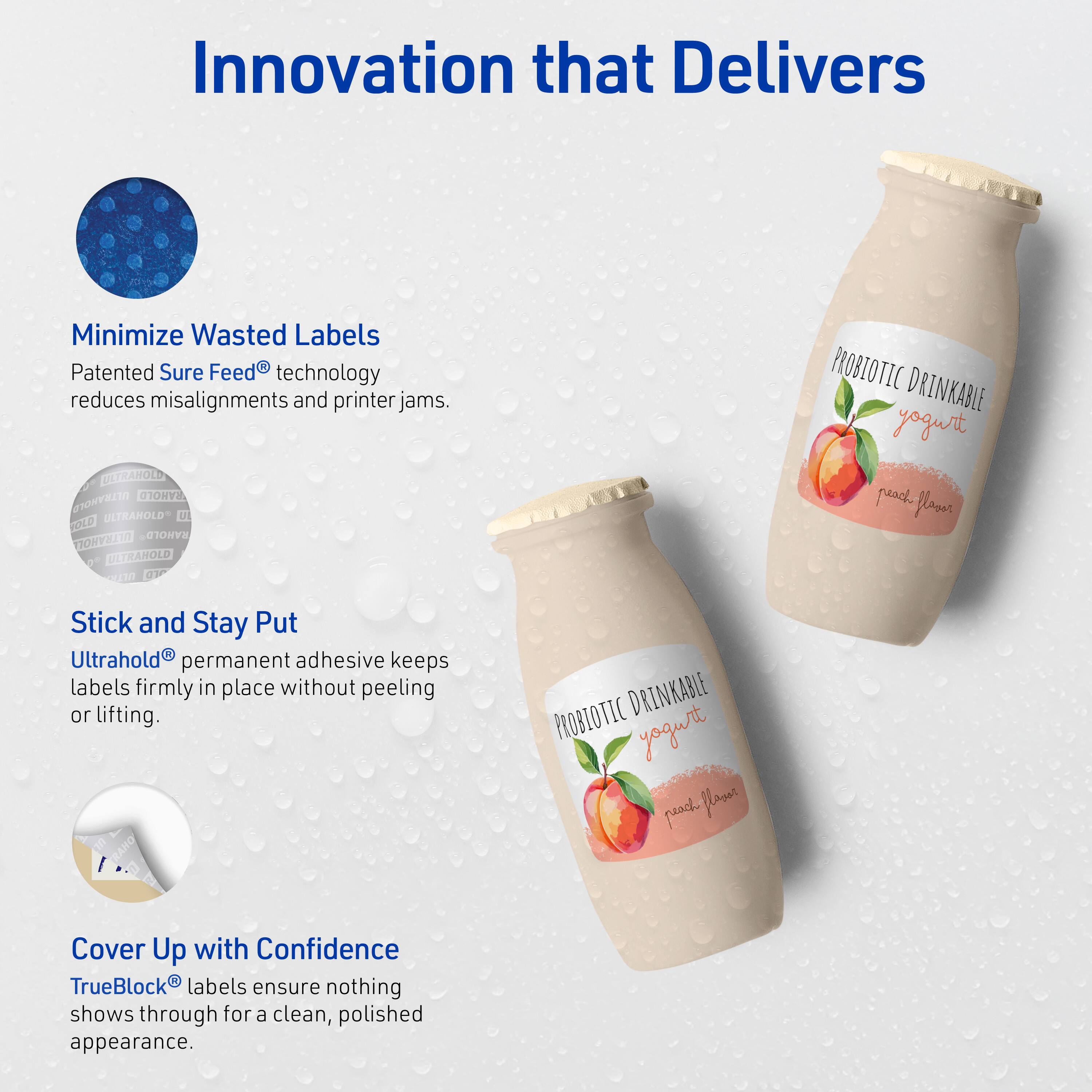 Innovation that Delivers

Minimize Wasted Labels  
Patented Sure Feed® technology reduces misalignments and printer jams.

Stick and Stay Put  
Ultrahold® permanent adhesive keeps labels firmly in place without peeling or lifting.

Cover Up with Confidence  
TrueBlock® labels ensure nothing shows through for a clean, polished appearance.

PROBIOTIC DRINKABLE yogurt  
peach flavor