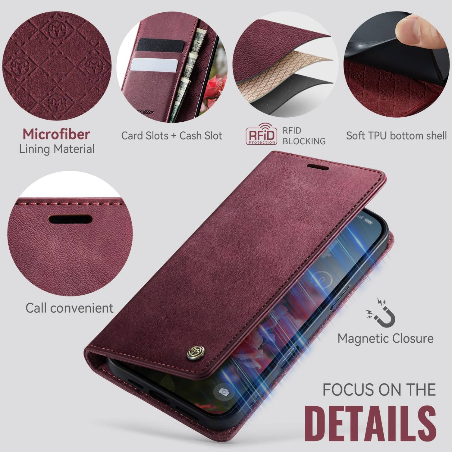 Microfiber Lining Material  
Card Slots + Cash Slot  
RFID Protection BLOCKING  
Soft TPU bottom shell  
Call convenient  
Magnetic Closure  
FOCUS ON THE DETAILS