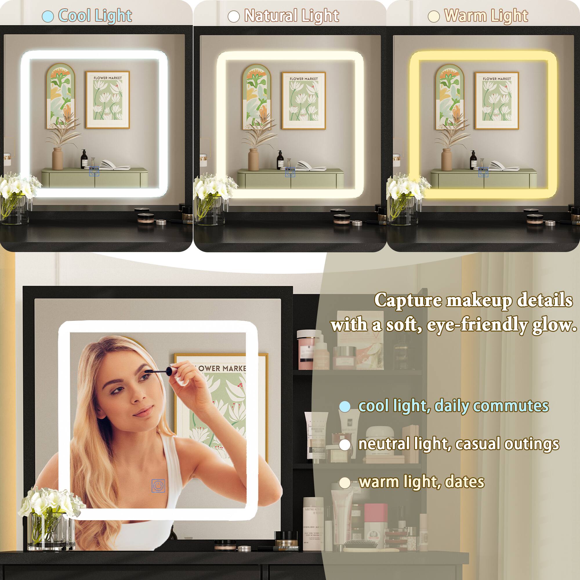 Cool Light, Natural Light, Warm Light

Capture makeup details with a soft, eye-friendly glow.

- Cool light, daily commutes
- Neutral light, casual outings
- Warm light, dates