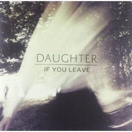 Daughter - If You Leave - VINYL LP