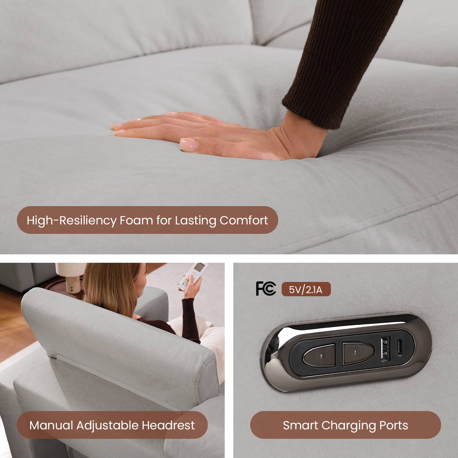 High-Resiliency Foam for Lasting Comfort  
Manual Adjustable Headrest  
Smart Charging Ports  
FC 5V/2.1A