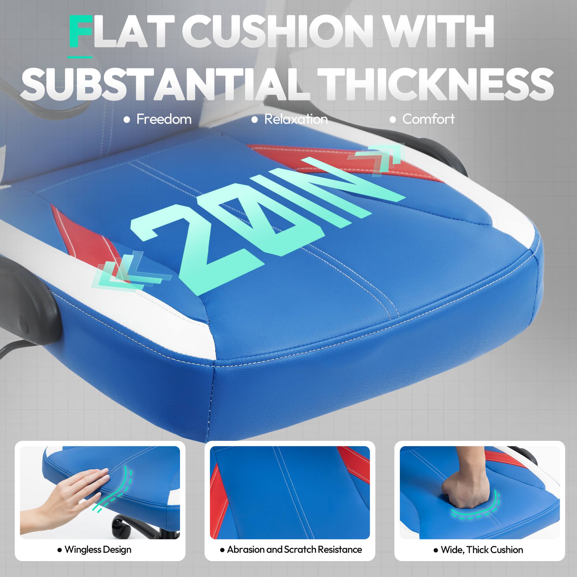 FLAT CUSHION WITH SUBSTANTIAL THICKNESS

- Freedom
- Relaxation
- Comfort

- Wingless Design
- Abrasion and Scratch Resistance
- Wide, Thick Cushion