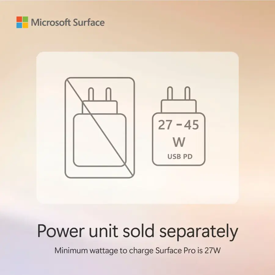 Microsoft Surface 27 -45 - 45 W USB PD Power unit sold separately Minimum wattage to charge Surface Pro is 27W