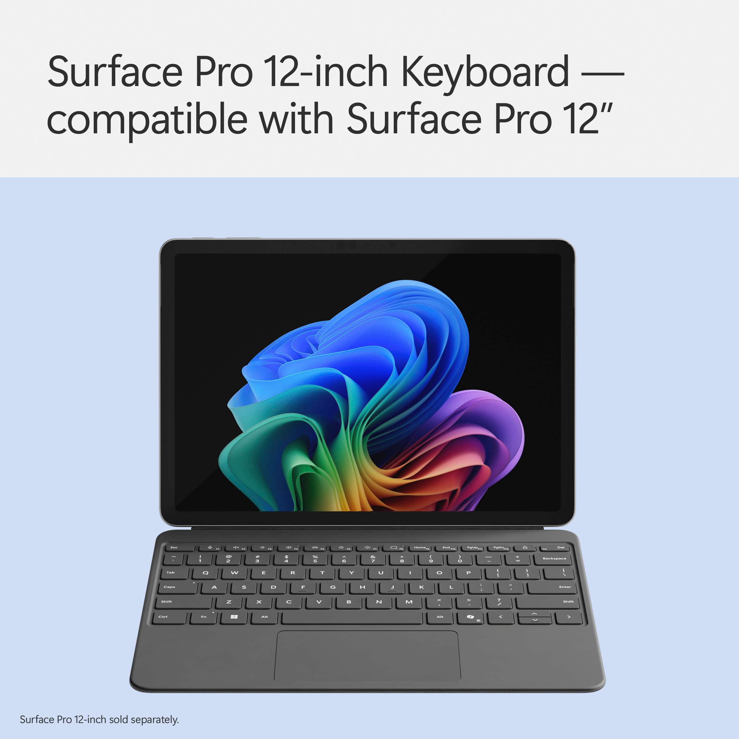 Surface Pro 12-inch Keyboard - compatible with Surface Pro 12" - = ! - : - - - 4 WN - a - - - : - - - 1 . - - . V - - : u -. . - -. - - - a I -. - : I - - : - - I - A . a F - a - . . I - -- - - - x - D V - t M : - - . - - - - . Surface Pro 12-inch sold separately.