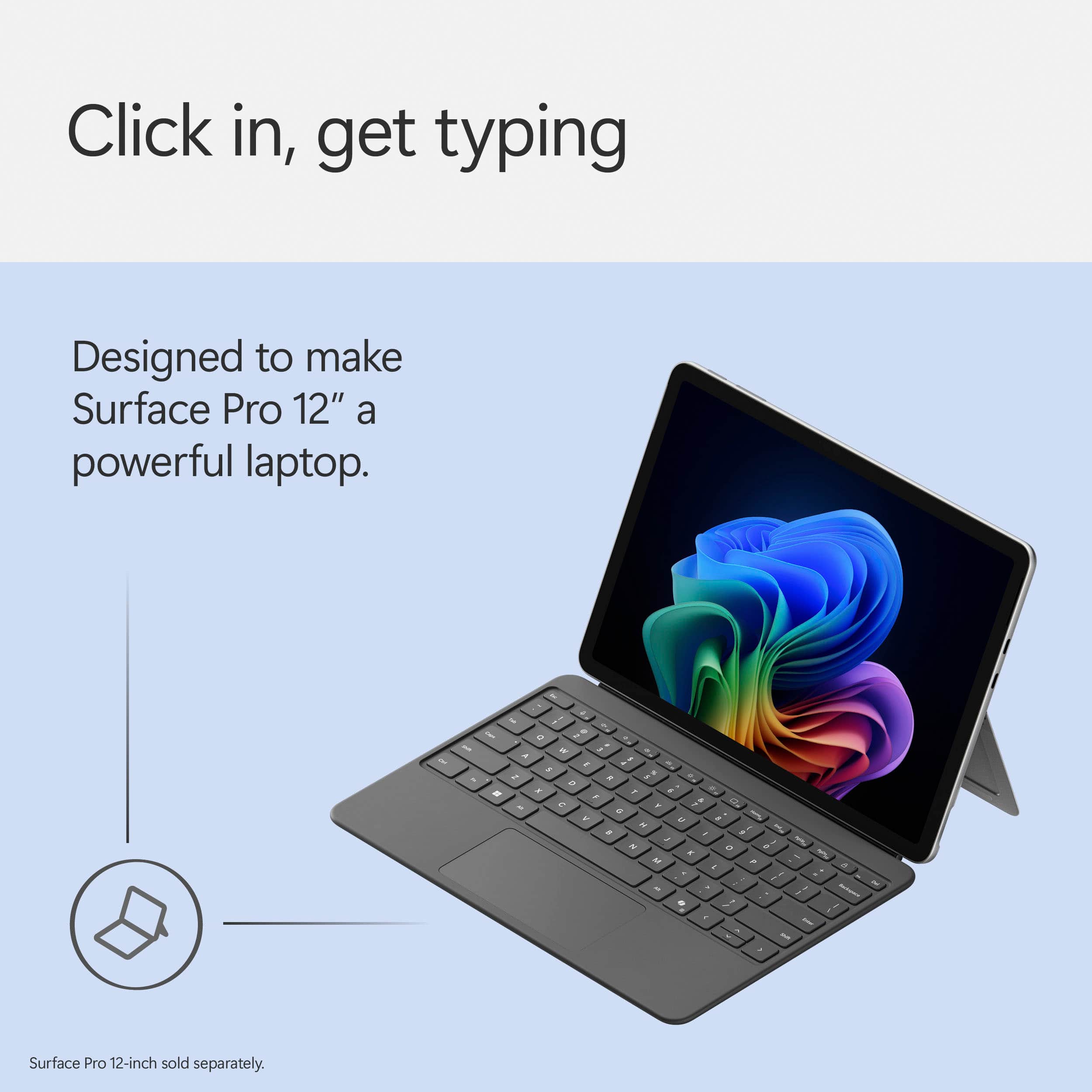 Click in, get typing. Designed to make Surface Pro 12" a powerful laptop.