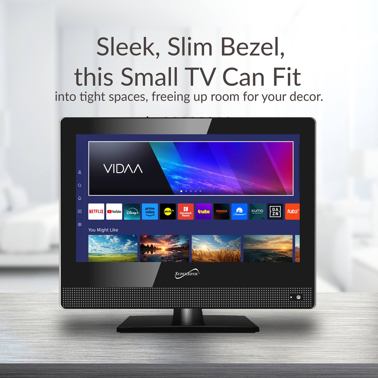 Sleek, Slim Bezel, this Small TV Can Fit into tight spaces, freeing up room for your decor.

VIDAA

NETFLIX YouTube Disney+ prime video tubi TRACRLE XumO Herstack | adas DA ZN fubo

You Might Like

SUPERSONIC