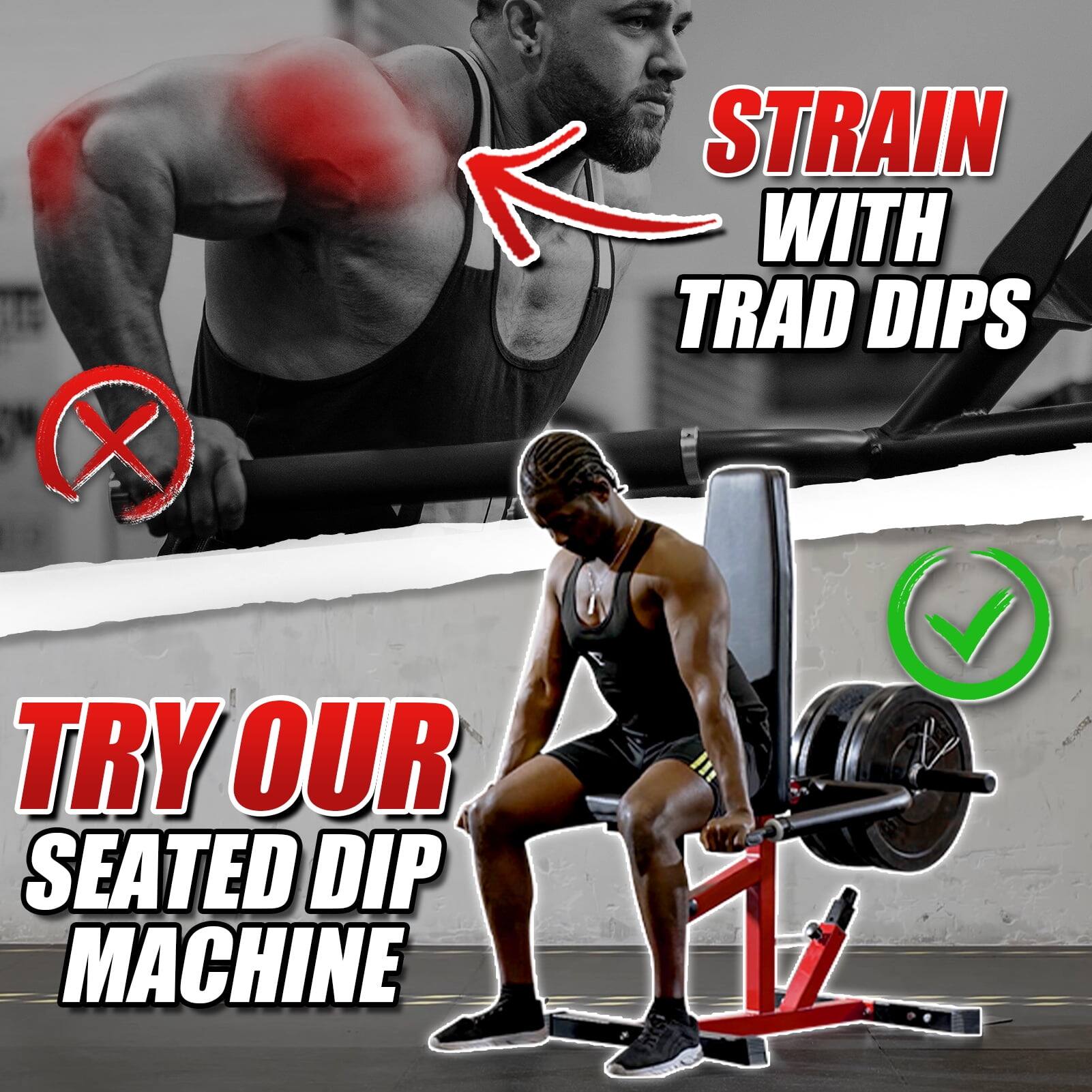 X STRAIN WITH TRAD DIPS TRY OUR SEATED DIP MACHINE