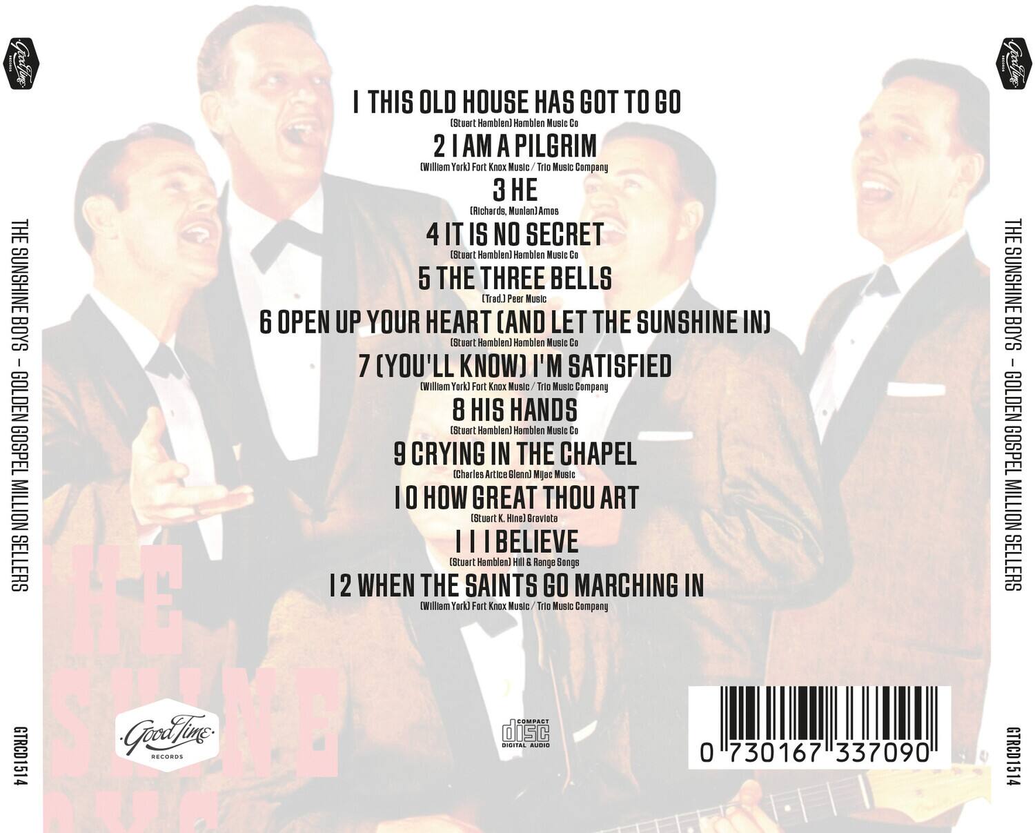 1. I THIS OLD HOUSE HAS GOT TO GO  
   (Stuart Hamblen) Hamblen Music Co

2. I AM A PILGRIM  
   (William York) Fort Knox Music Trio Music Company

3. HE  
   (Richards, Munion) Amos Music

4. IT IS NO SECRET  
   (Stuart Hamblen) Hamblen Music Co

5. THE THREE BELLS  
   (Trad) Peer Music

6. OPEN UP YOUR HEART (AND LET THE SUNSHINE IN)  
   (Stuart Hamblen) Hamblen Music Co

7. (YOU'LL KNOW) I'M SATISFIED  
   (William York) Fort Knox Music Trio Music Company

8. HIS HANDS  
   (Stuart Hamblen) Hamblen Music Co

9. CRYING IN THE CHAPEL  
   (Charles Artice) Inmi Music

10. HOW GREAT THOU ART  
    (Stuart Hamblen) Hill & Range Songs

11. I BELIEVE  
    (Stuart Hamblen) Hill & Range Songs

12. WHEN THE SAINTS GO MARCHING IN  
    (William