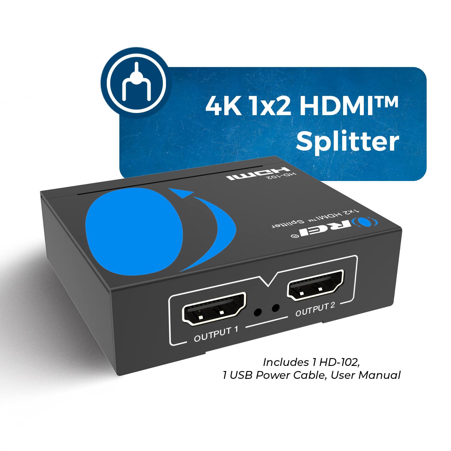 4K 1x2 HDMI™ Splitter, ICH HD-102, 1x2 HDMI™ Splitter, RCI, 1 OUTPUT 1, OUTPUT 2, Includes 1 HD-102, 1 USB Power Cable, User Manual