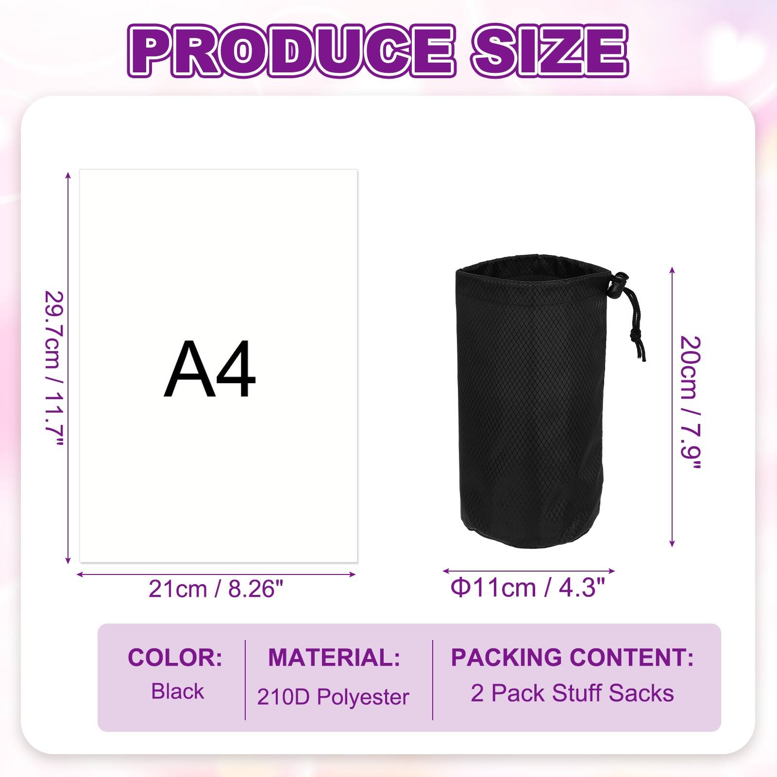 PRODUCE SIZE

- 29.7cm / 11.7"
- 21cm / 8.26"
- 20cm / 7.9"
- 11cm / 4.3"

A4

COLOR: Black

MATERIAL: 210D Polyester

PACKING CONTENT: 2 Pack Stuff Sacks