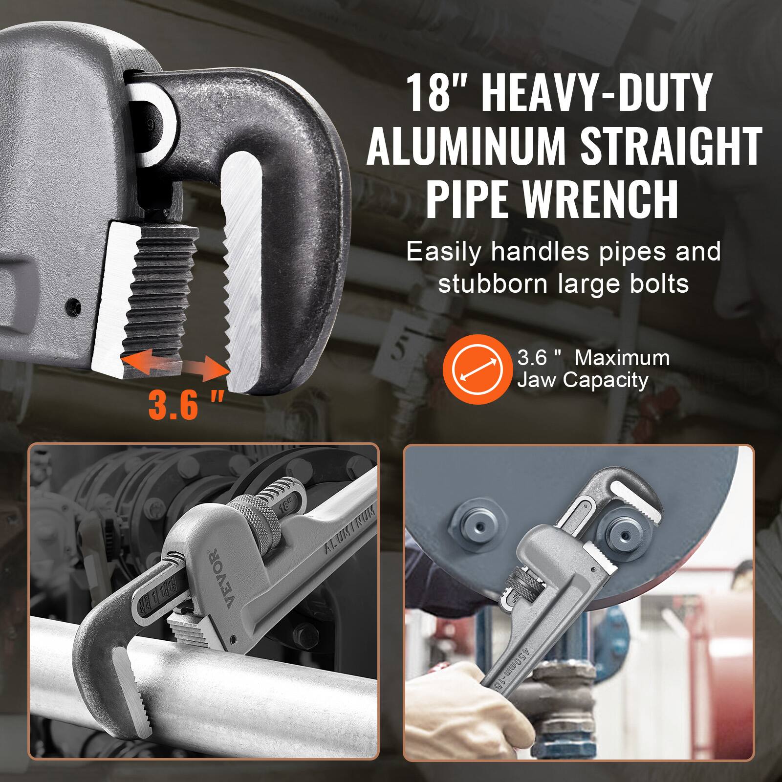 18" HEAVY-DUTY ALUMINUM STRAIGHT PIPE WRENCH  
Easily handles pipes and stubborn large bolts  

3.6" Maximum Jaw Capacity  

165 FUES (ISI AL 450mm-18"