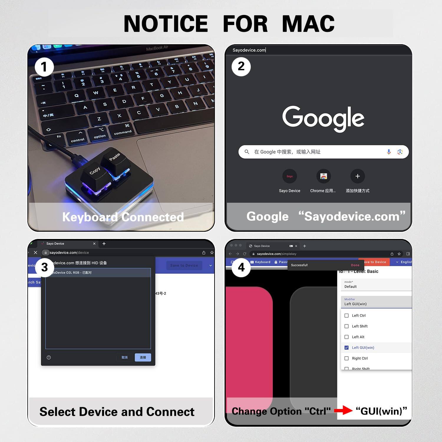 NOTICE FOR MAC

1. Keyboard Connected

2. Google "Sayodevice.com"

3. Select Device and Connect

4. Change Option "Ctrl" to "GUI(win)"