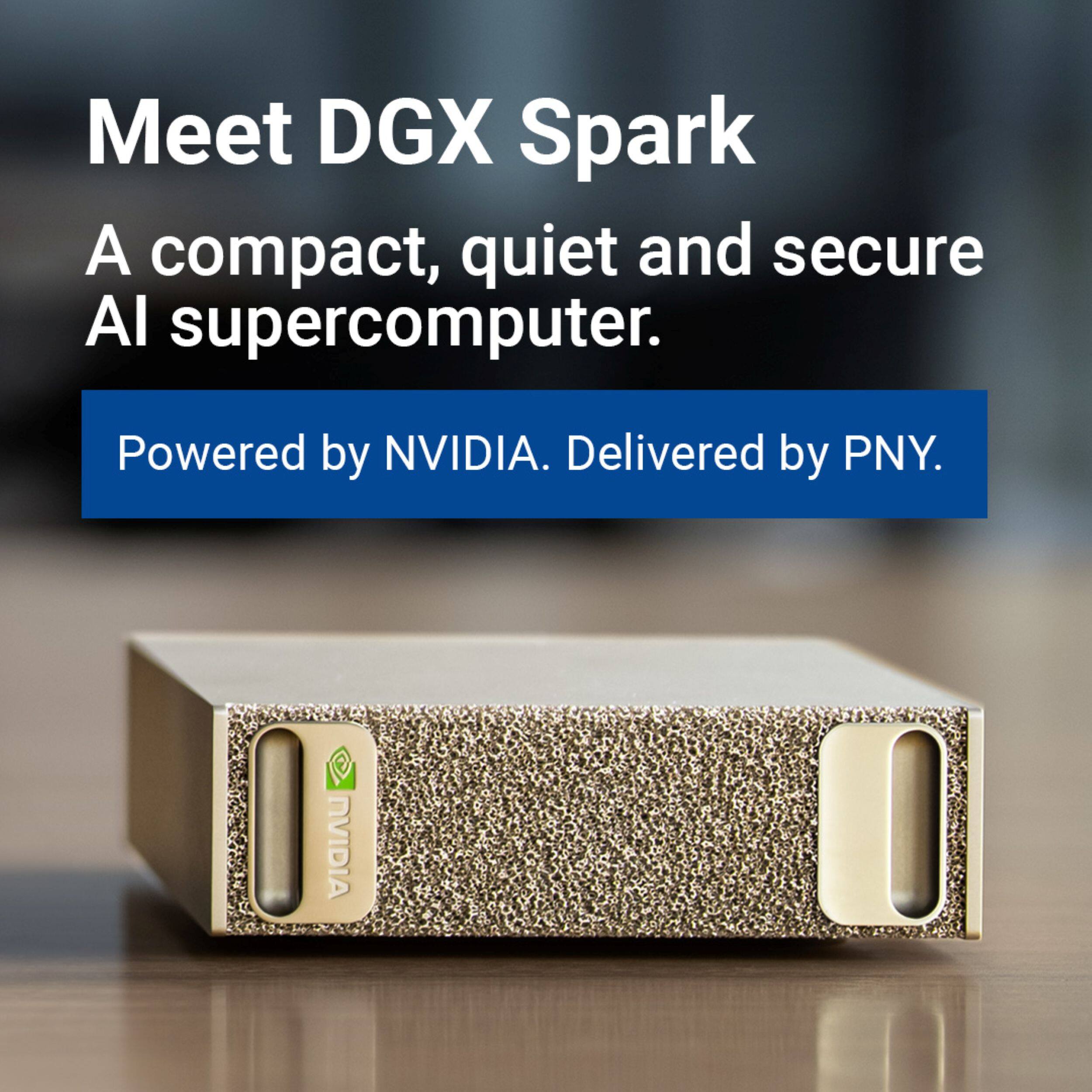 Meet DGX Spark  
A compact, quiet and secure AI supercomputer.  
Powered by NVIDIA. Delivered by PNY.
