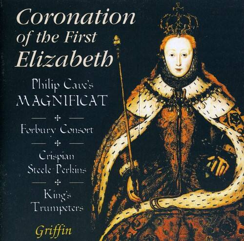 Coronation of the First Elizabeth  
Philip Cave's MAGNIFICAT  
Forbury Consort  
Crispian Steele Perkins  
King's Trumpeters  
Griffin