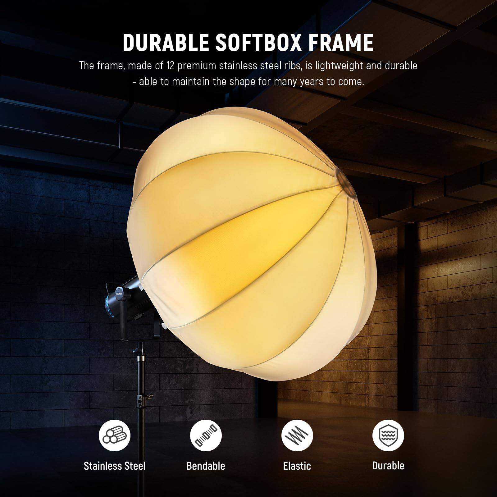 DURABLE SOFTBOX FRAME

The frame, made of 12 premium stainless steel ribs, is lightweight and durable - able to maintain the shape for many years to come.

Stainless Steel  
Bendable  
Elastic  
Durable