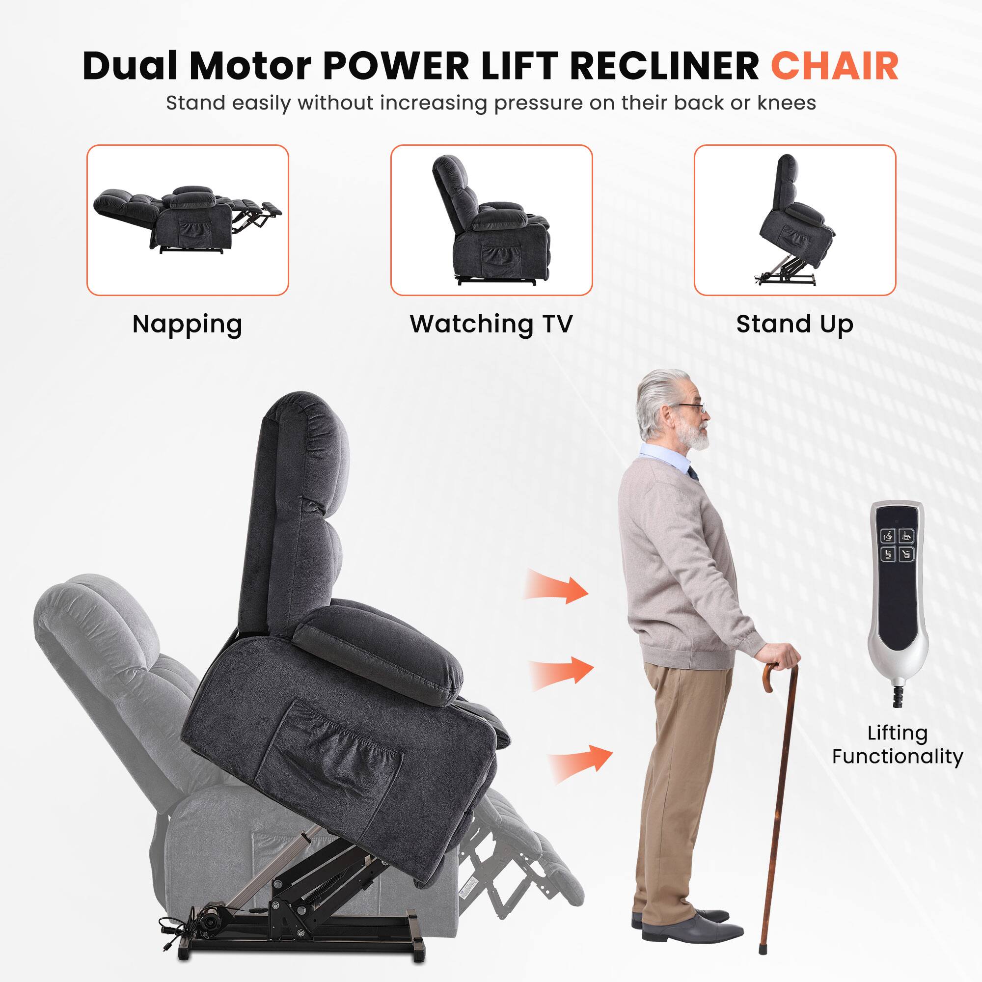 Dual Motor POWER LIFT RECLINER CHAIR  
Stand easily without increasing pressure on their back or knees  

Napping  
Watching TV  
Stand Up  

Lifting Functionality