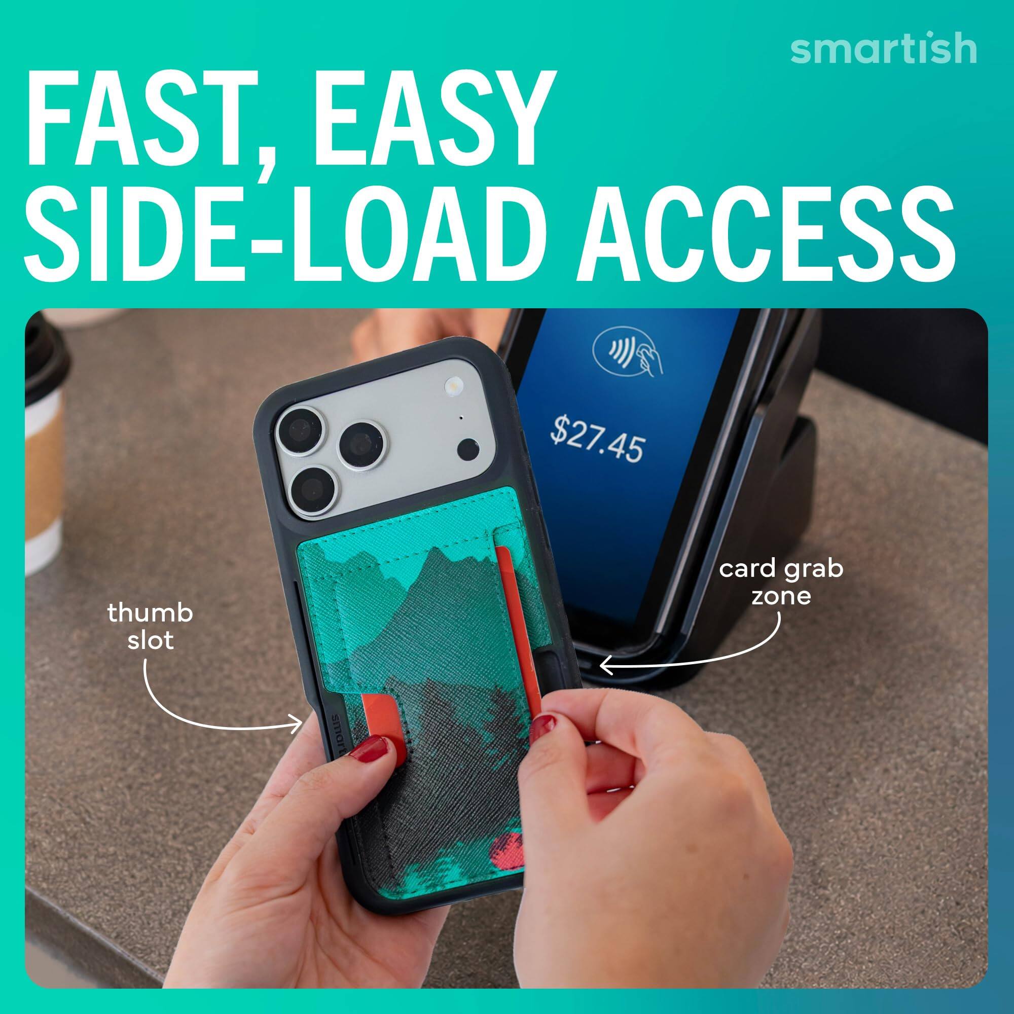 smartish FAST, EASY SIDE-LOAD ACCESS  
$27.45  
thumb slot  
card grab zone