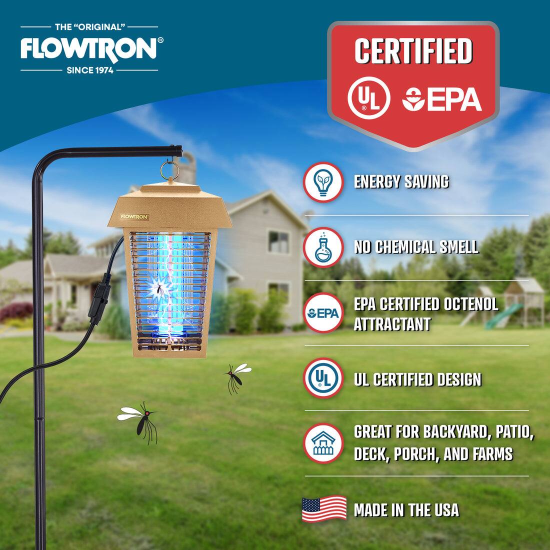 THE "ORIGINAL" FLOWTRON SINCE 1974

CERTIFIED UL EPA

ENERGY SAVING

NO CHEMICAL SMELL

EPA CERTIFIED OCTENOL ATTRACTANT

UL CERTIFIED DESIGN

GREAT FOR BACKYARD, PATIO, DECK, PORCH, AND FARMS

MADE IN THE USA
